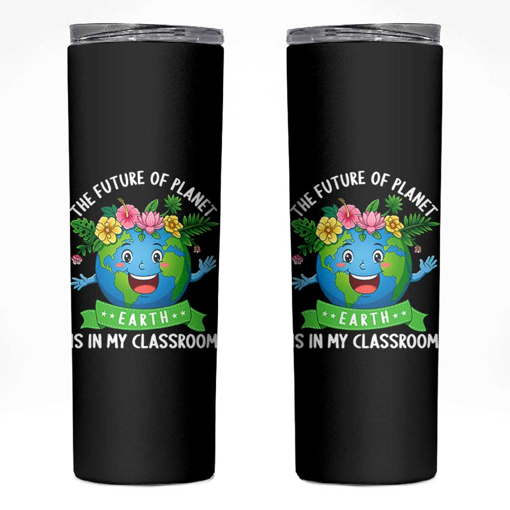 The Future Of Planet Is In My Classroom Skinny Tumbler Cute Earth with Floral Earth Day