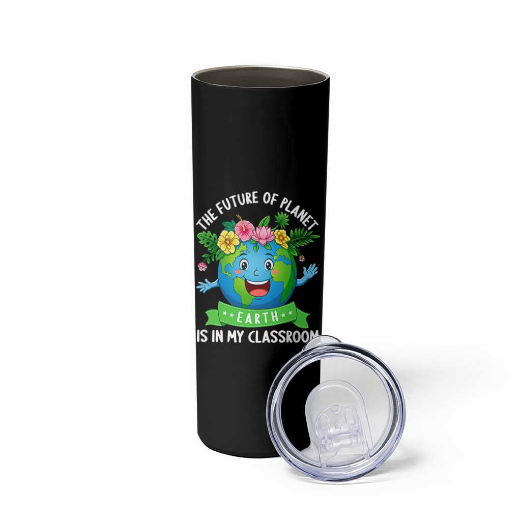The Future Of Planet Is In My Classroom Skinny Tumbler Cute Earth with Floral Earth Day
