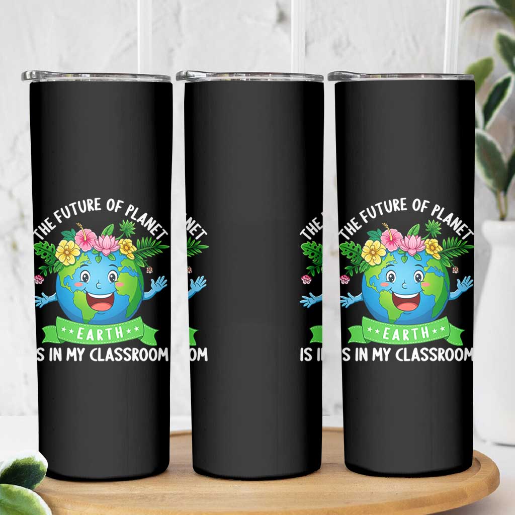 The Future Of Planet Is In My Classroom Skinny Tumbler Cute Earth with Floral Earth Day
