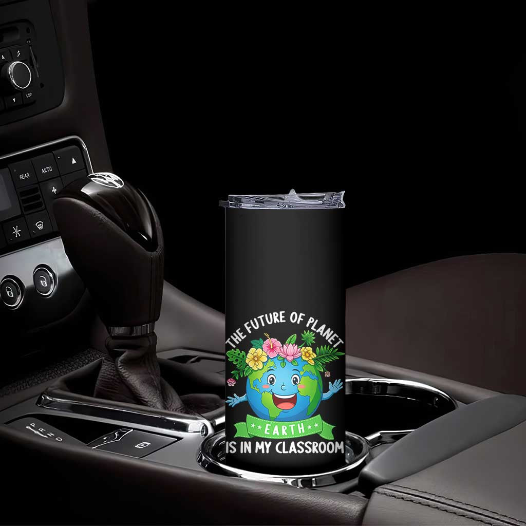 The Future Of Planet Is In My Classroom Skinny Tumbler Cute Earth with Floral Earth Day