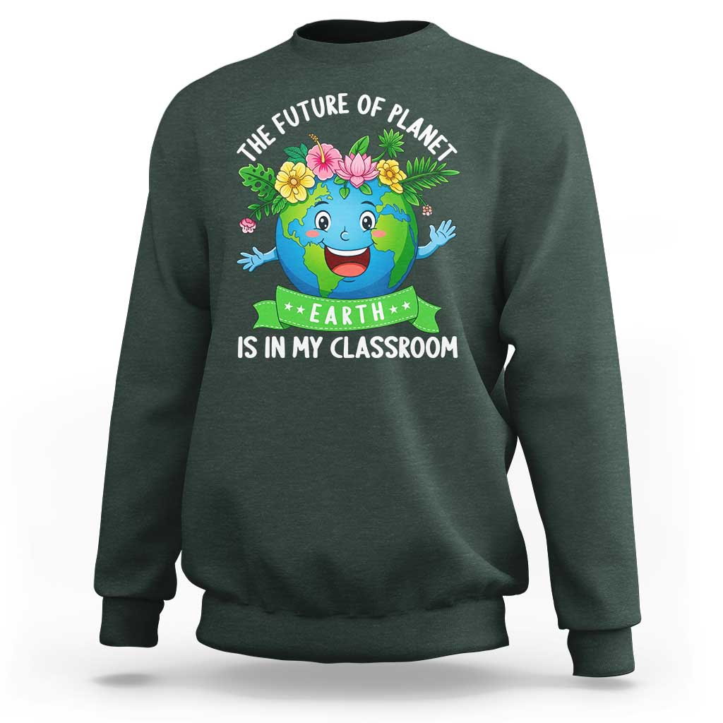 The Future Of Planet Is In My Classroom Sweatshirt Cute Earth with Floral Earth Day