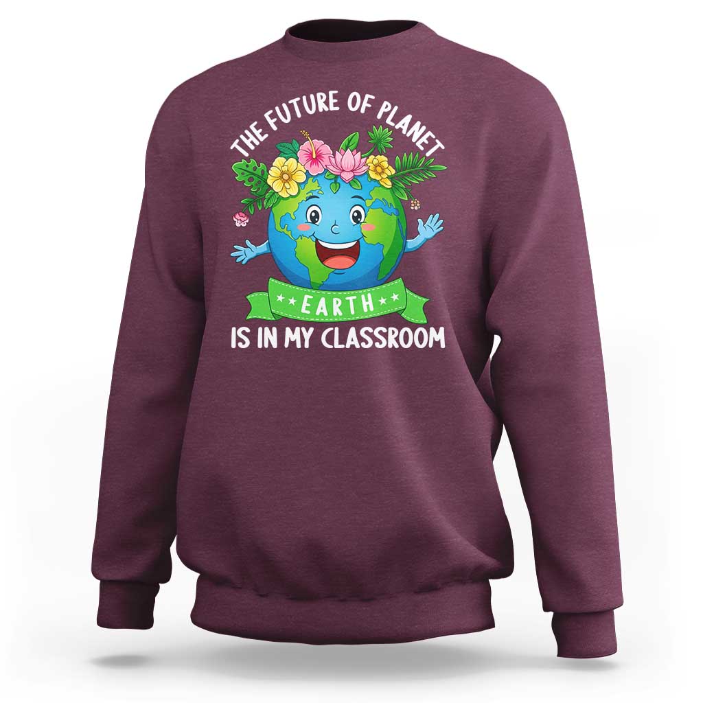 The Future Of Planet Is In My Classroom Sweatshirt Cute Earth with Floral Earth Day