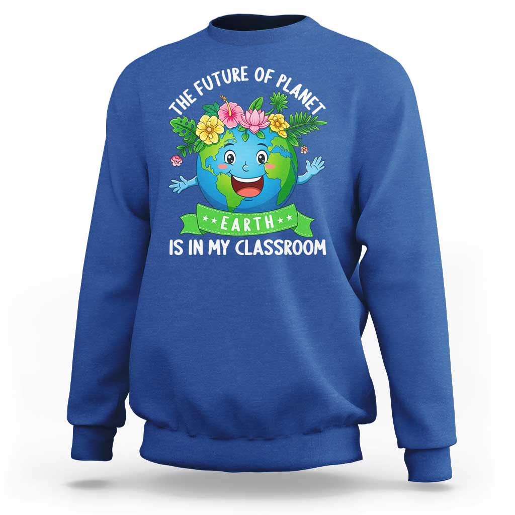 The Future Of Planet Is In My Classroom Sweatshirt Cute Earth with Floral Earth Day