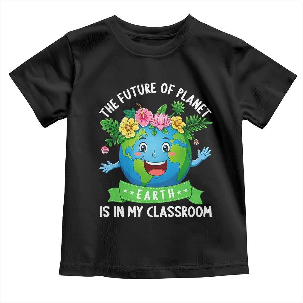 The Future Of Planet Is In My Classroom Toddler T Shirt Cute Earth with Floral Earth Day