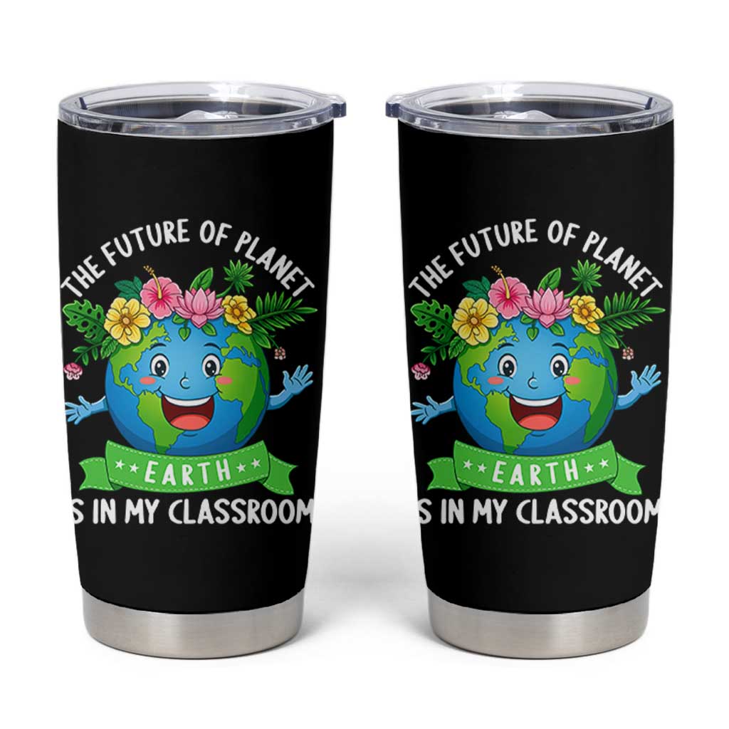 The Future Of Planet Is In My Classroom Tumbler Cup Cute Earth with Floral Earth Day
