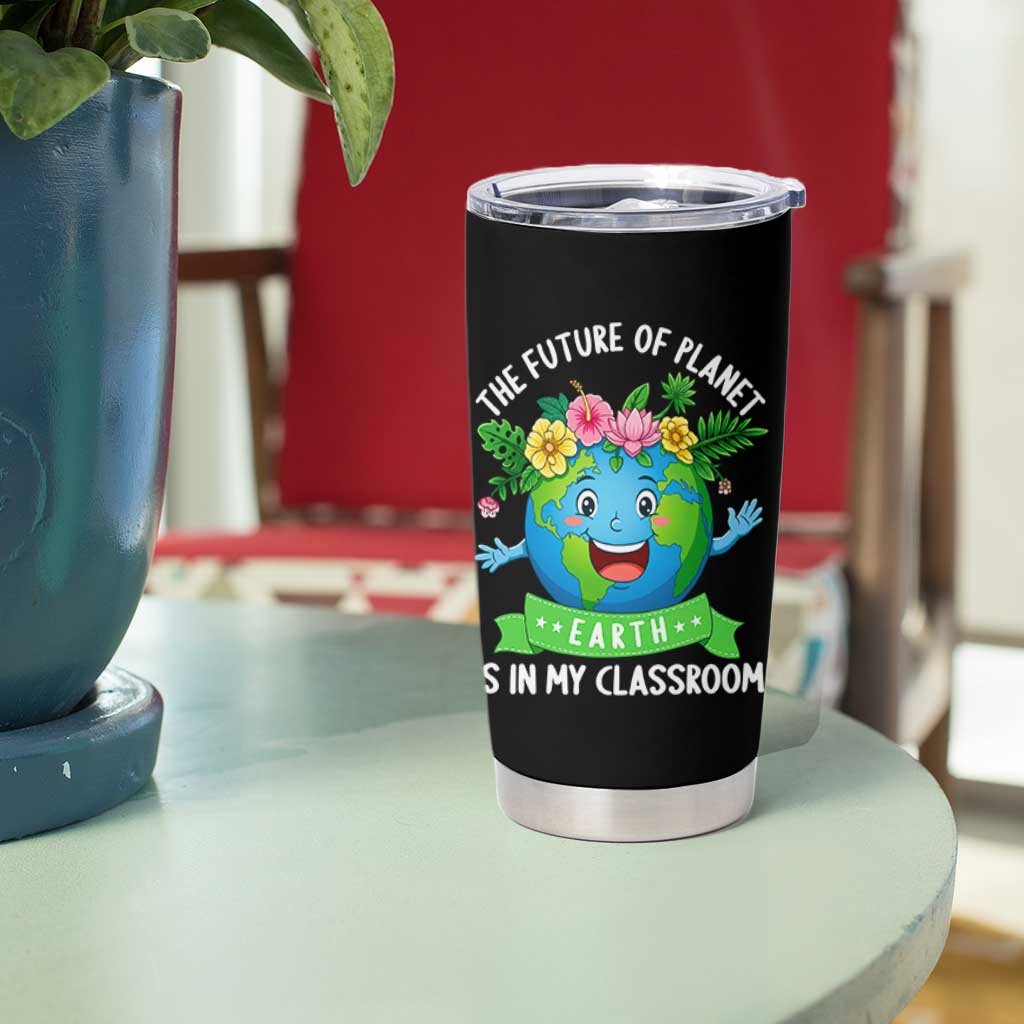 The Future Of Planet Is In My Classroom Tumbler Cup Cute Earth with Floral Earth Day