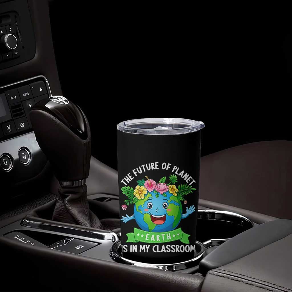 The Future Of Planet Is In My Classroom Tumbler Cup Cute Earth with Floral Earth Day