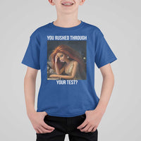 You Rushed Through Your Test T Shirt For Kid Funny Test Day Teacher Meme