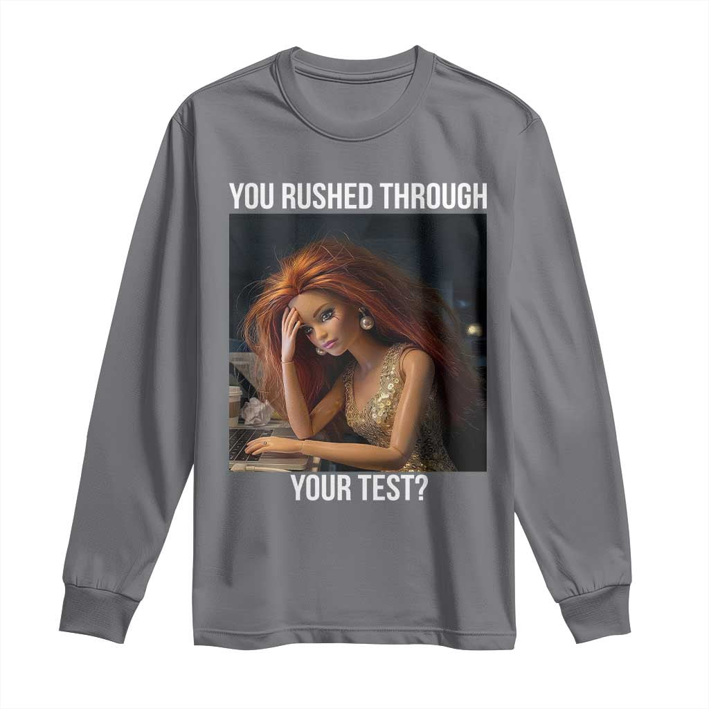 You Rushed Through Your Test Long Sleeve Shirt Funny Test Day Teacher Meme