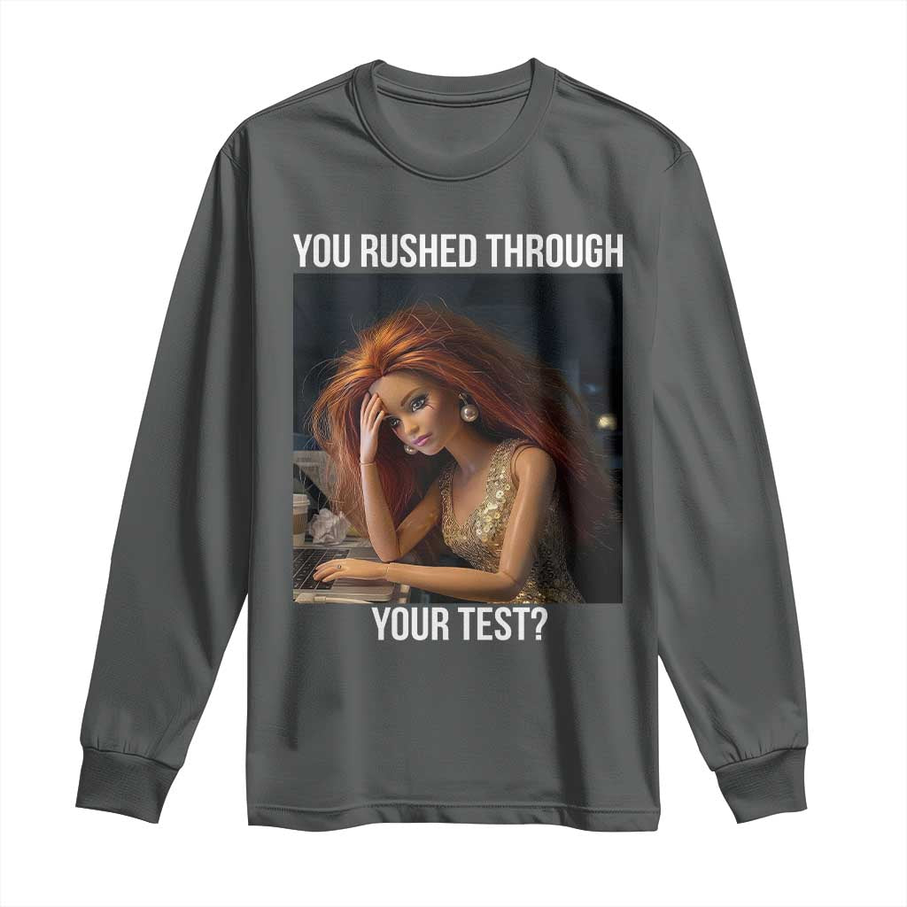 You Rushed Through Your Test Long Sleeve Shirt Funny Test Day Teacher Meme