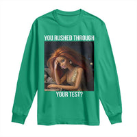 You Rushed Through Your Test Long Sleeve Shirt Funny Test Day Teacher Meme