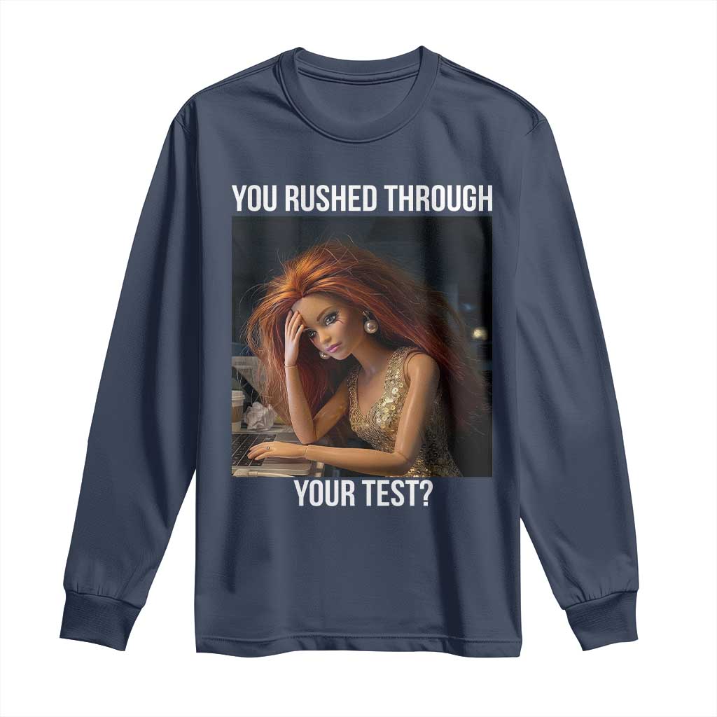 You Rushed Through Your Test Long Sleeve Shirt Funny Test Day Teacher Meme