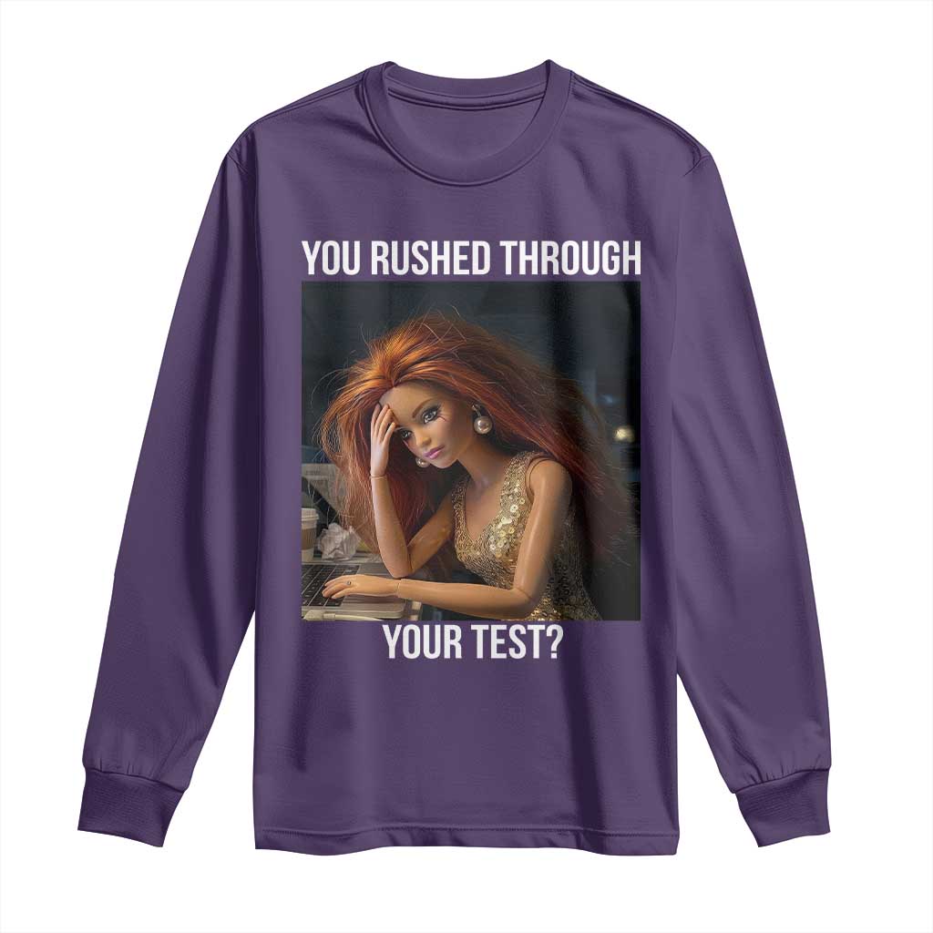 You Rushed Through Your Test Long Sleeve Shirt Funny Test Day Teacher Meme