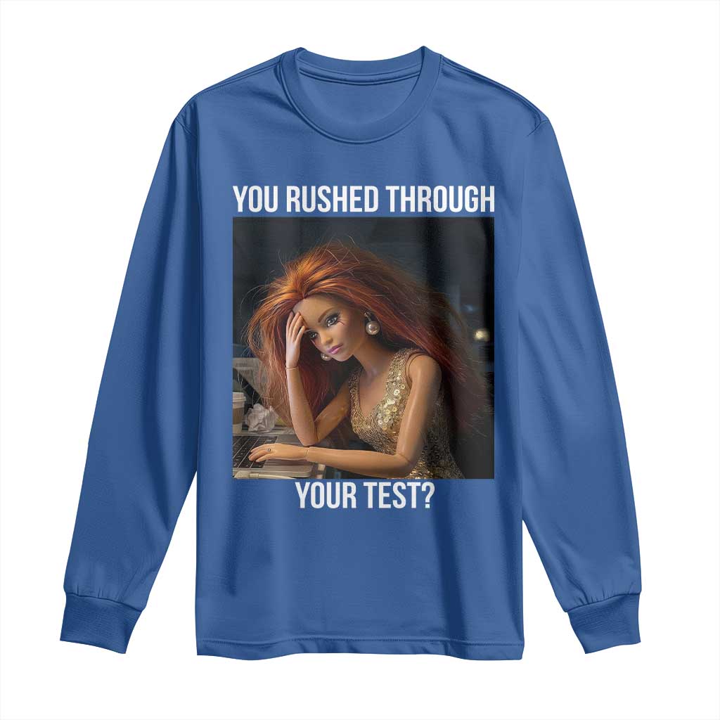 You Rushed Through Your Test Long Sleeve Shirt Funny Test Day Teacher Meme