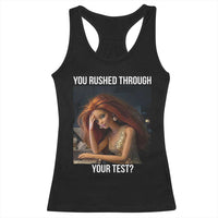 You Rushed Through Your Test Racerback Tank Top Funny Test Day Teacher Meme
