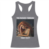 You Rushed Through Your Test Racerback Tank Top Funny Test Day Teacher Meme