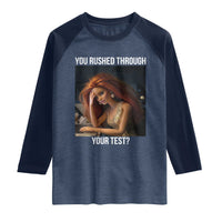 You Rushed Through Your Test Raglan Shirt Funny Test Day Teacher Meme