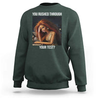 You Rushed Through Your Test Sweatshirt Funny Test Day Teacher Meme