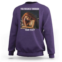 You Rushed Through Your Test Sweatshirt Funny Test Day Teacher Meme
