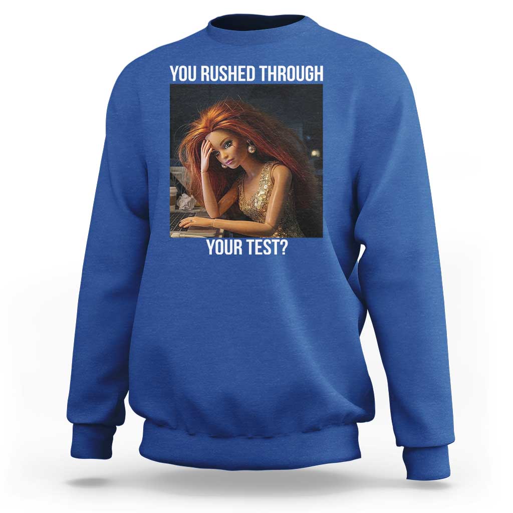 You Rushed Through Your Test Sweatshirt Funny Test Day Teacher Meme