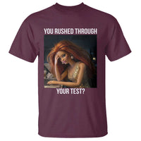 You Rushed Through Your Test T Shirt Funny Test Day Teacher Meme