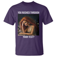 You Rushed Through Your Test T Shirt Funny Test Day Teacher Meme