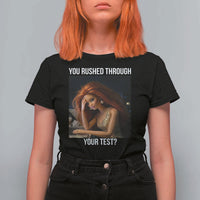 You Rushed Through Your Test T Shirt For Women Funny Test Day Teacher Meme