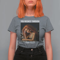You Rushed Through Your Test T Shirt For Women Funny Test Day Teacher Meme