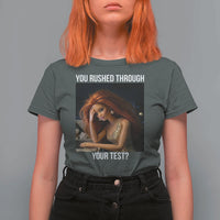 You Rushed Through Your Test T Shirt For Women Funny Test Day Teacher Meme