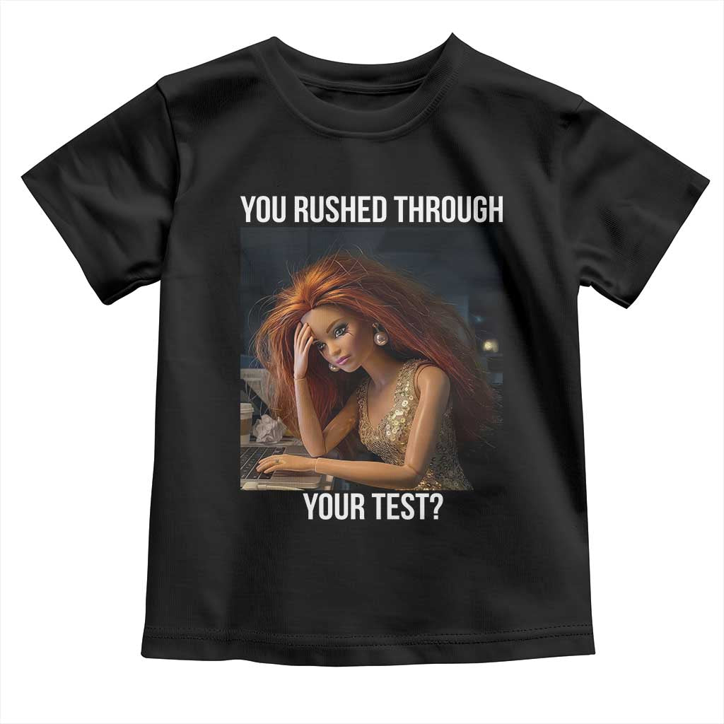 You Rushed Through Your Test Toddler T Shirt Funny Test Day Teacher Meme