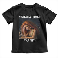 You Rushed Through Your Test Toddler T Shirt Funny Test Day Teacher Meme