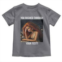 You Rushed Through Your Test Toddler T Shirt Funny Test Day Teacher Meme