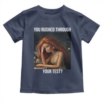 You Rushed Through Your Test Toddler T Shirt Funny Test Day Teacher Meme