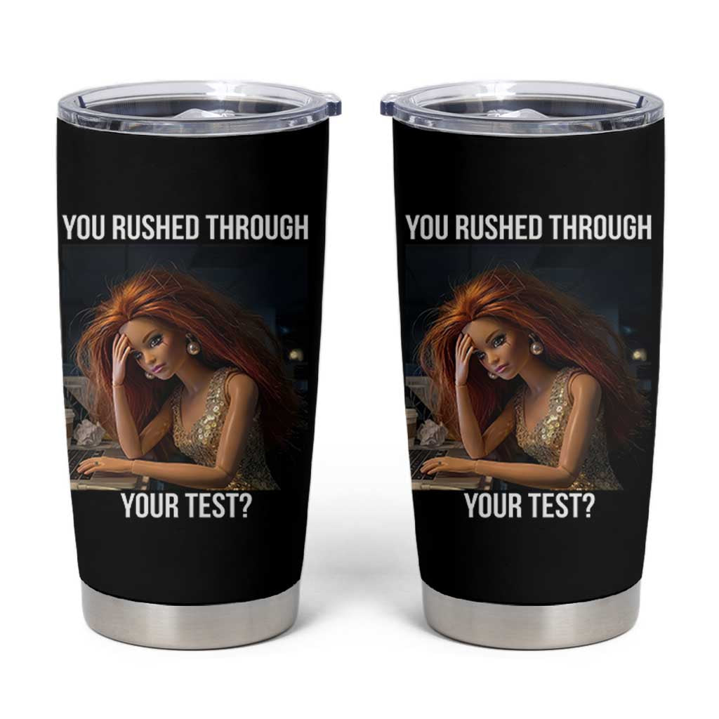 You Rushed Through Your Test Tumbler Cup Funny Test Day Teacher Meme