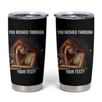 You Rushed Through Your Test Tumbler Cup Funny Test Day Teacher Meme