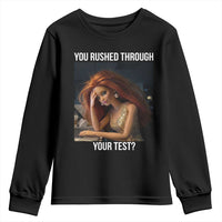 You Rushed Through Your Test Youth Sweatshirt Funny Test Day Teacher Meme