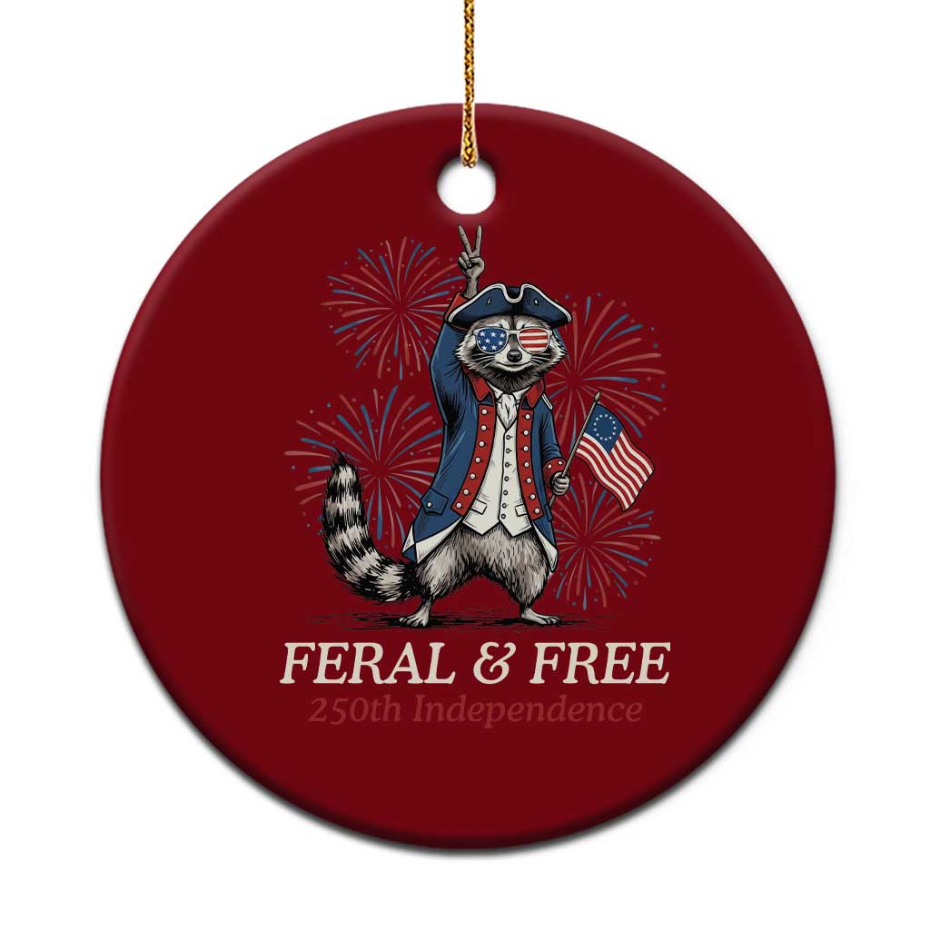 Feral and Free Funny Raccoon 4th of July Ceramic Ornament USA 250 Years Freedom Independence Anniversary Gift