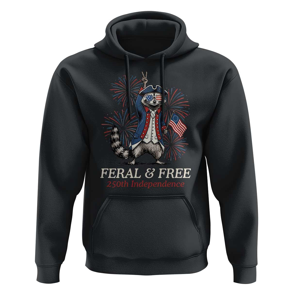 Feral & Free Funny Raccoon 4th of July Hoodie USA 250 Years Freedom Independence Anniversary Gift