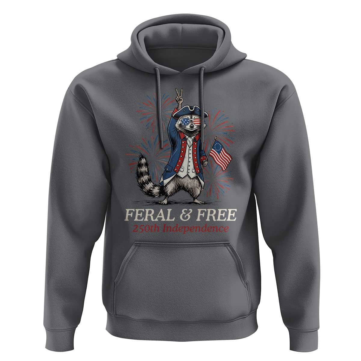 Feral & Free Funny Raccoon 4th of July Hoodie USA 250 Years Freedom Independence Anniversary Gift