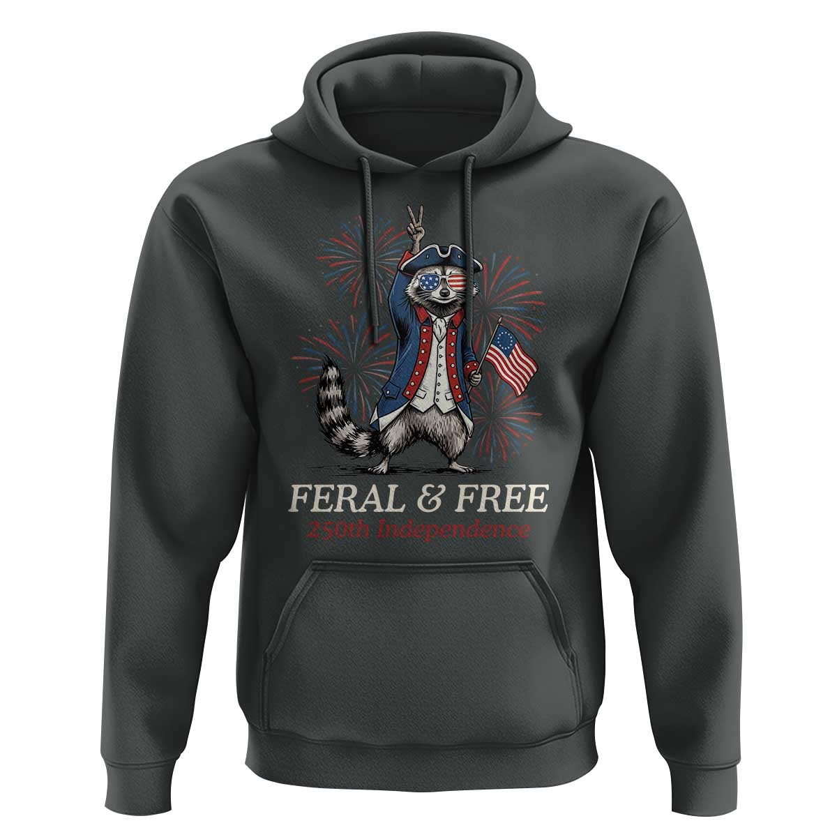 Feral & Free Funny Raccoon 4th of July Hoodie USA 250 Years Freedom Independence Anniversary Gift