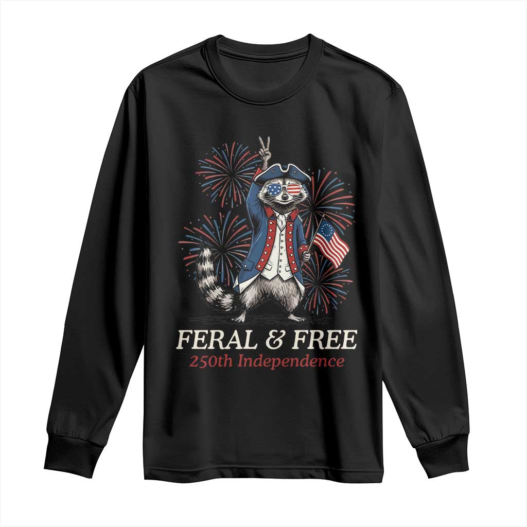 Feral & Free Funny Raccoon 4th of July Long Sleeve Shirt USA 250 Years Freedom Independence Anniversary Gift