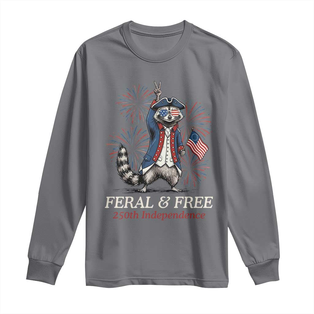 Feral & Free Funny Raccoon 4th of July Long Sleeve Shirt USA 250 Years Freedom Independence Anniversary Gift