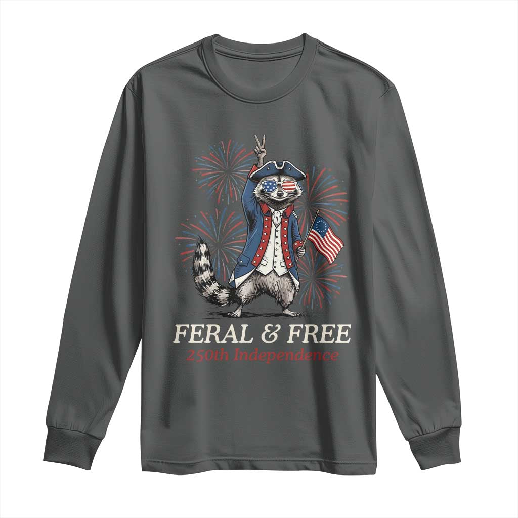 Feral & Free Funny Raccoon 4th of July Long Sleeve Shirt USA 250 Years Freedom Independence Anniversary Gift