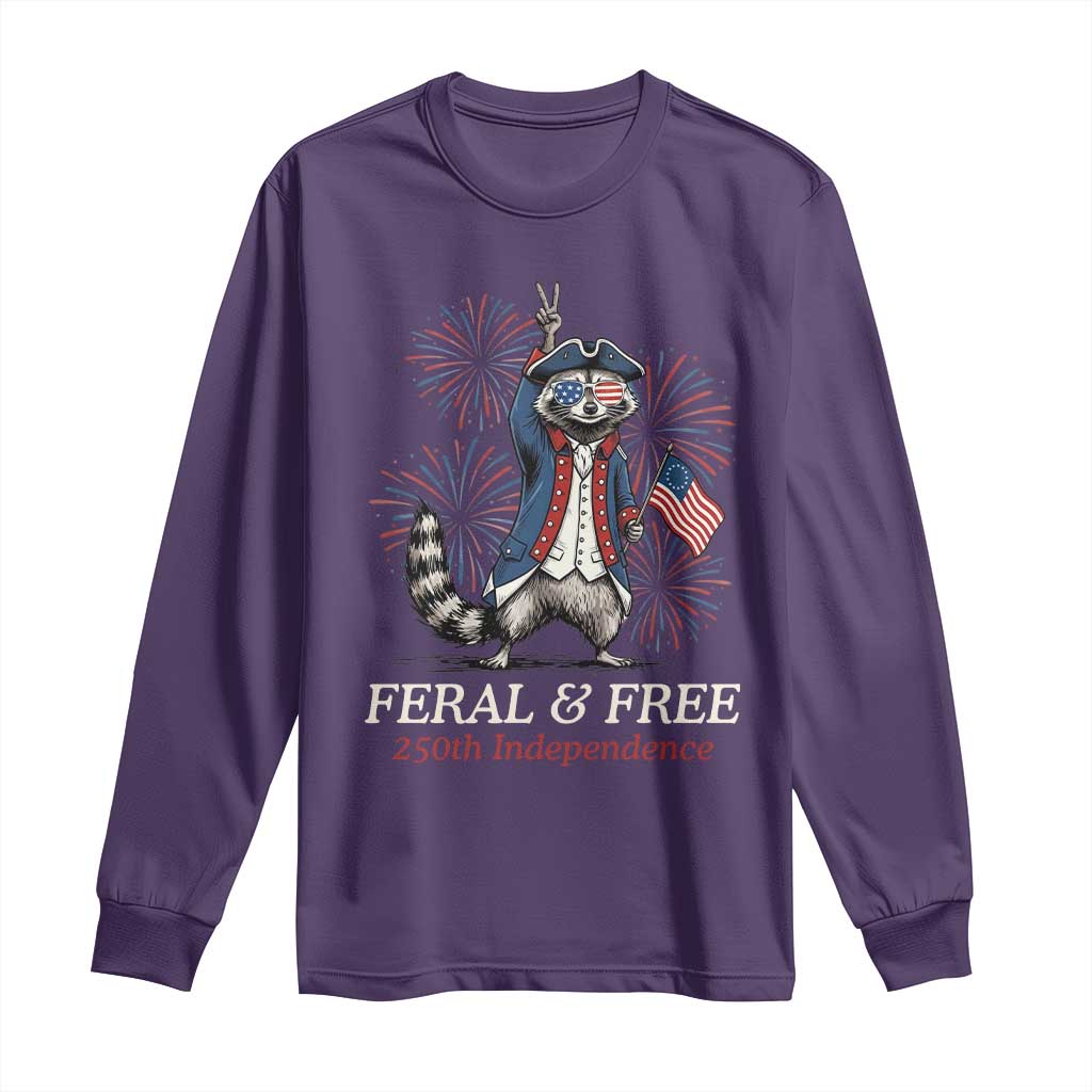 Feral & Free Funny Raccoon 4th of July Long Sleeve Shirt USA 250 Years Freedom Independence Anniversary Gift