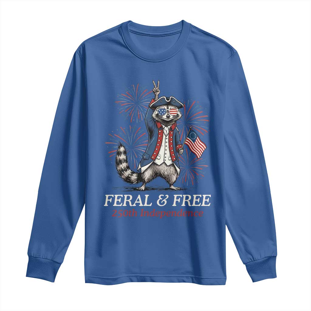 Feral & Free Funny Raccoon 4th of July Long Sleeve Shirt USA 250 Years Freedom Independence Anniversary Gift