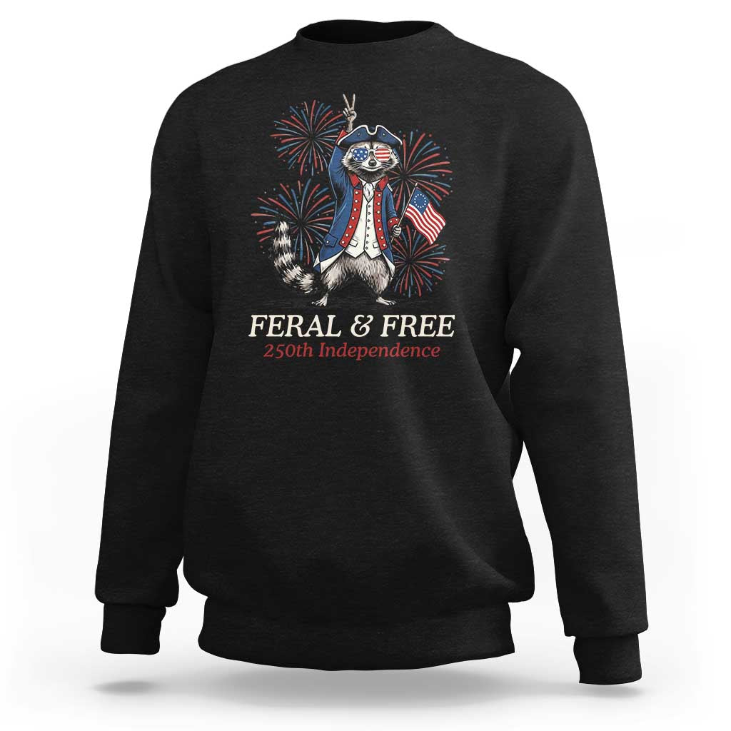 Feral & Free Funny Raccoon 4th of July Sweatshirt USA 250 Years Freedom Independence Anniversary Gift