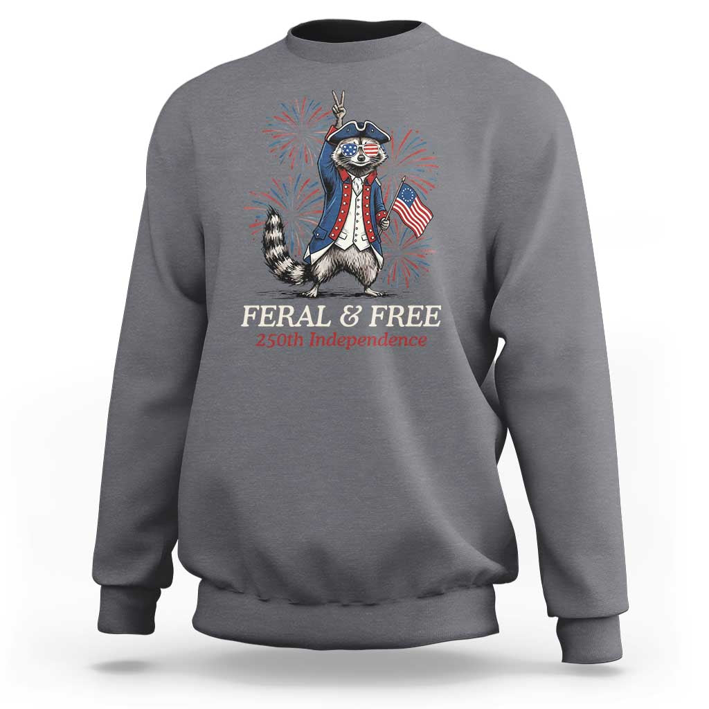Feral & Free Funny Raccoon 4th of July Sweatshirt USA 250 Years Freedom Independence Anniversary Gift