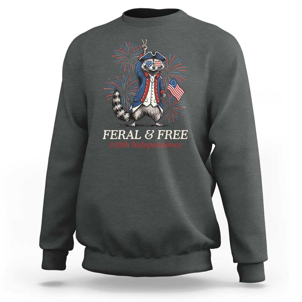 Feral & Free Funny Raccoon 4th of July Sweatshirt USA 250 Years Freedom Independence Anniversary Gift