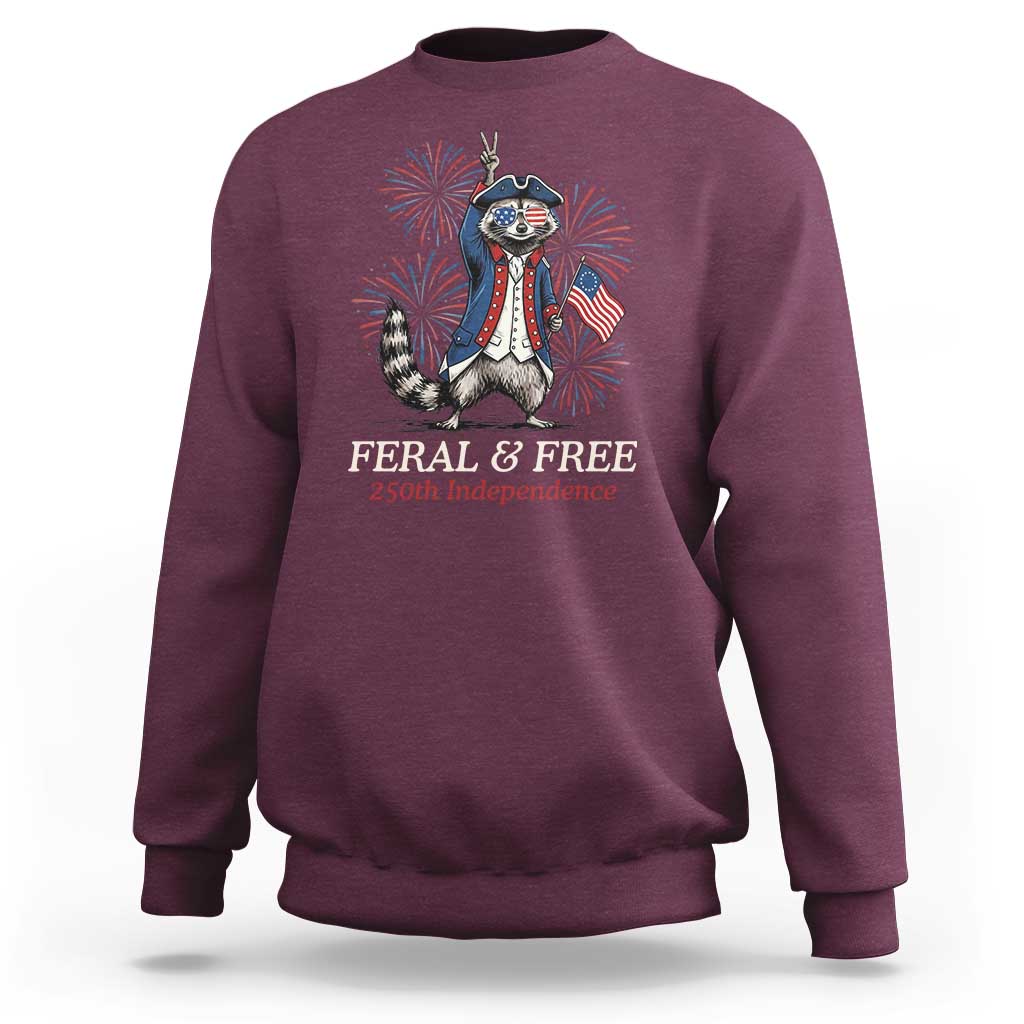 Feral & Free Funny Raccoon 4th of July Sweatshirt USA 250 Years Freedom Independence Anniversary Gift