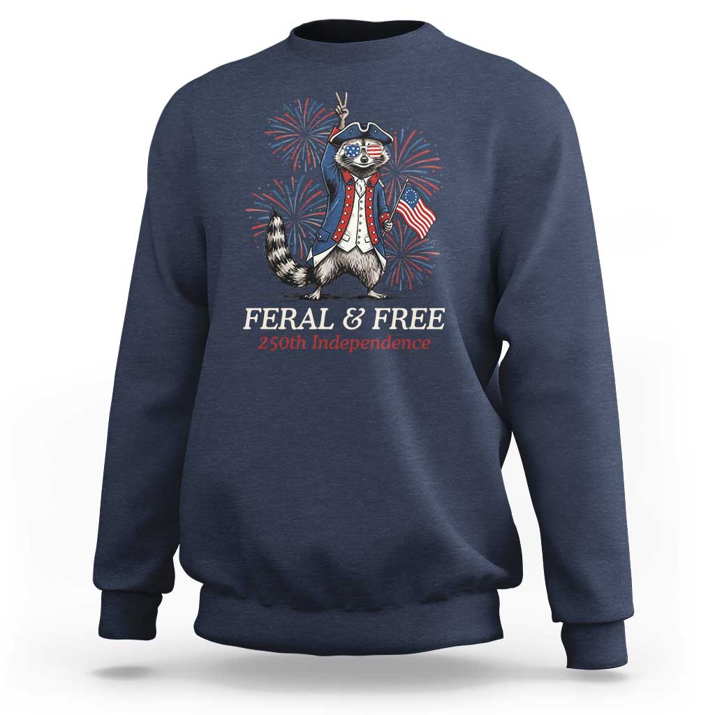 Feral & Free Funny Raccoon 4th of July Sweatshirt USA 250 Years Freedom Independence Anniversary Gift